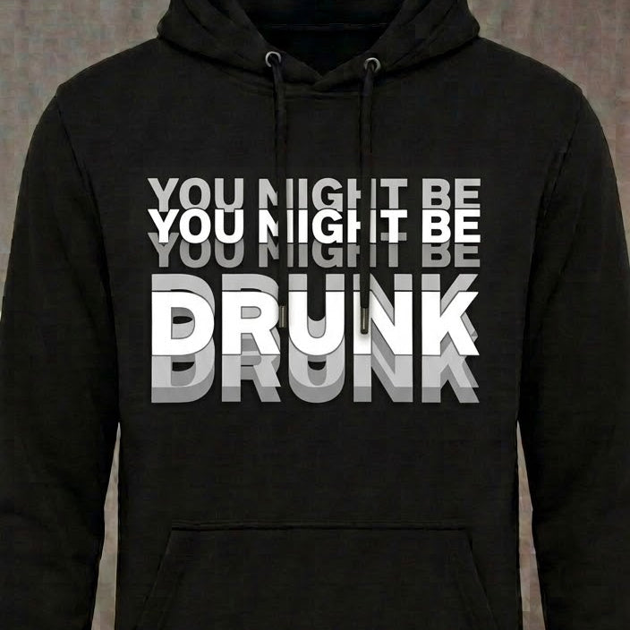 You Might Be Drunk distressed graphic unisex hoodie in black — bold drinking-humor graphic — Reborn XII