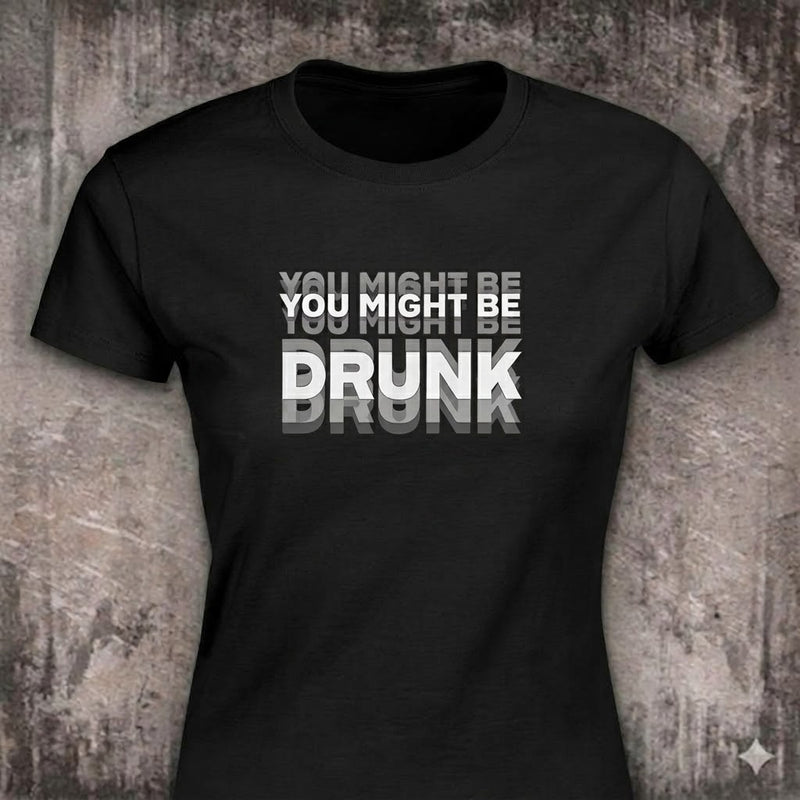 You Might Be Drunk distressed graphic women's T-shirt in black — bold drinking-humor graphic — Reborn XII