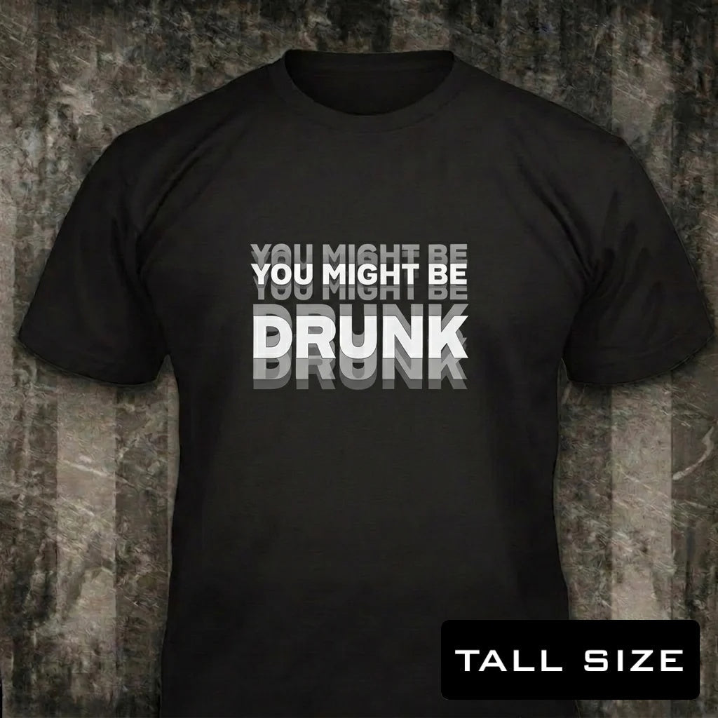 You Might Be Drunk distressed graphic men's tall T-shirt in black — bold drinking-humor graphic — Reborn XII