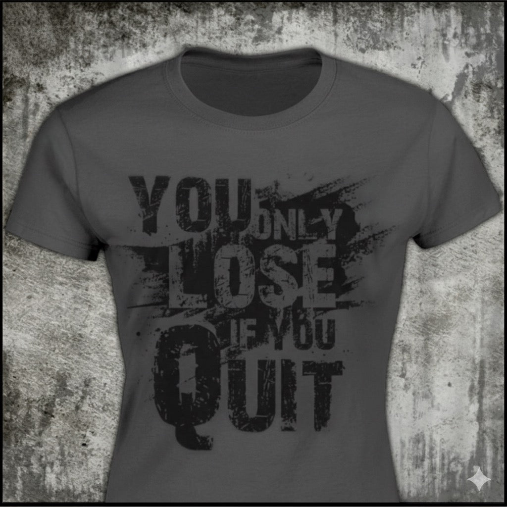 You Only Lose If You Quit distressed graphic women's T-shirt from Reborn XII