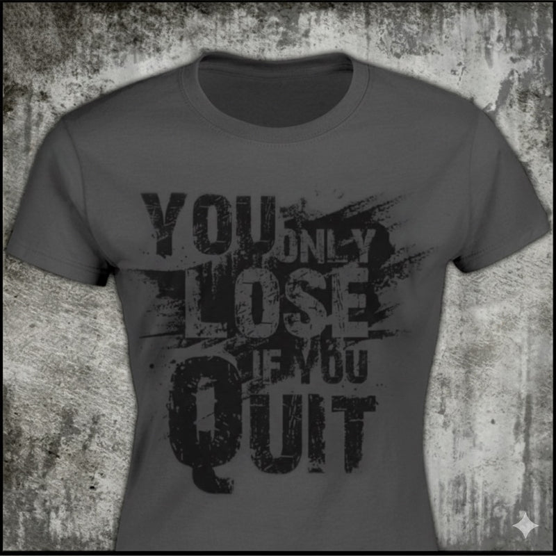 You Only Lose If You Quit distressed graphic women's T-shirt in black — bold women’s empowerment graphic — Reborn XII