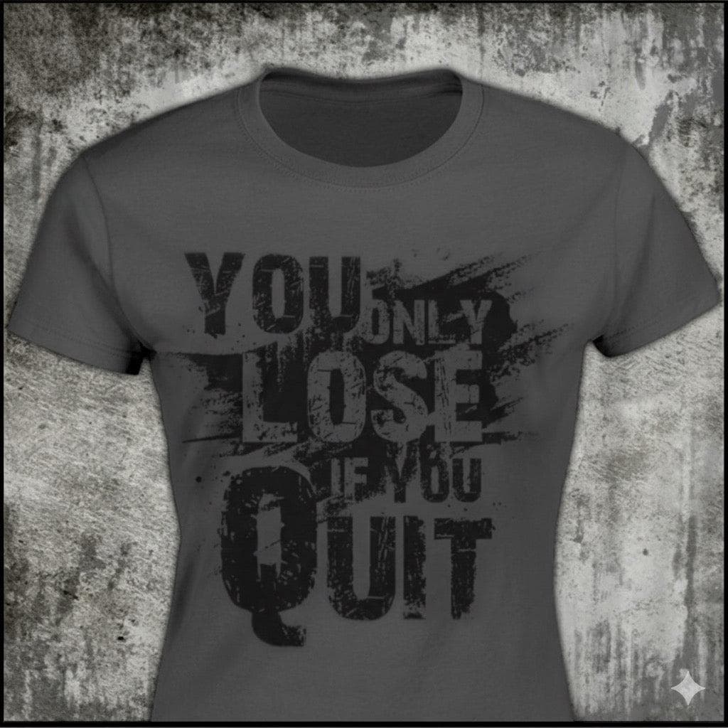 You Only Lose If You Quit distressed graphic women's T-shirt from Reborn XII
